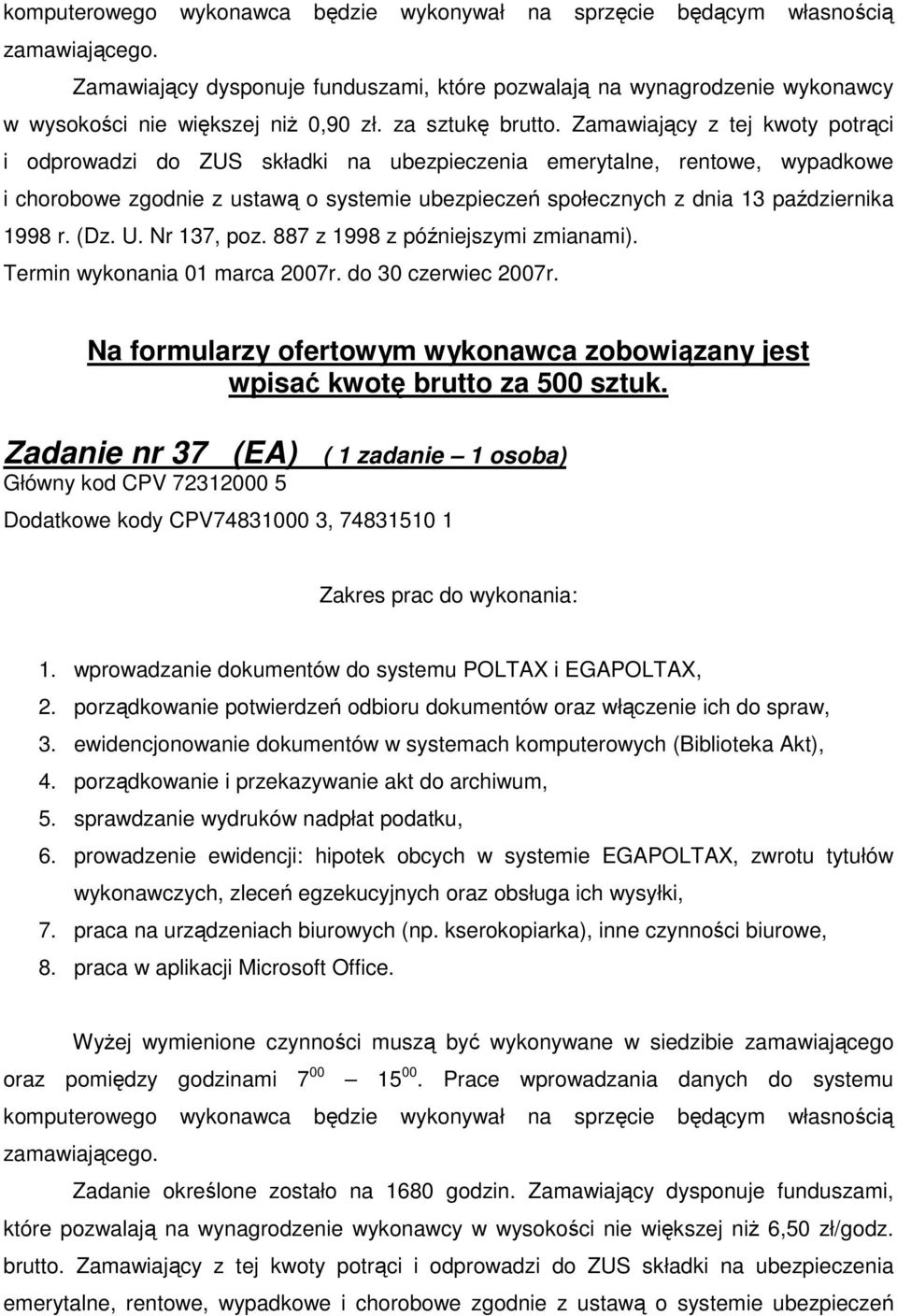 r. (Dz. U. Nr 137, poz. 887 z 1998 z późniejszymi Termin wykonania 01 marca 2007r. do 30 czerwiec 2007r. wpisać kwotę brutto za 500 sztuk.