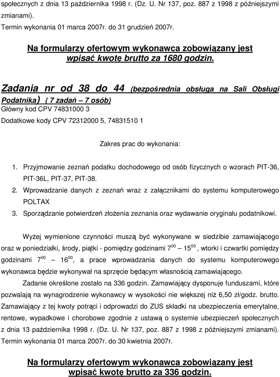 Wprowadzanie danych z zeznań wraz z załącznikami do systemu komputerowego POLTAX 3. Sporządzanie potwierdzeń złożenia zeznania oraz wydawanie oryginału podatnikowi.