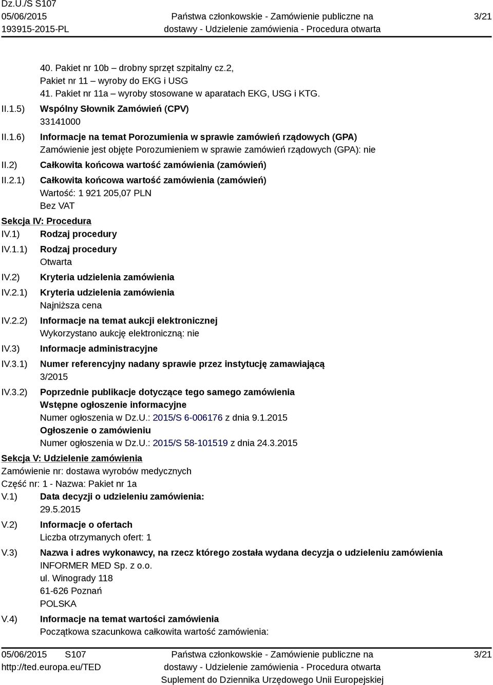 końcowa wartość zamówienia (zamówień) Całkowita końcowa wartość zamówienia (zamówień) Wartość: 1 921 205,07 PLN Sekcja IV: Procedura IV.1) Rodzaj procedury IV.1.1) I IV.2.1) IV.2.2) I IV.3.