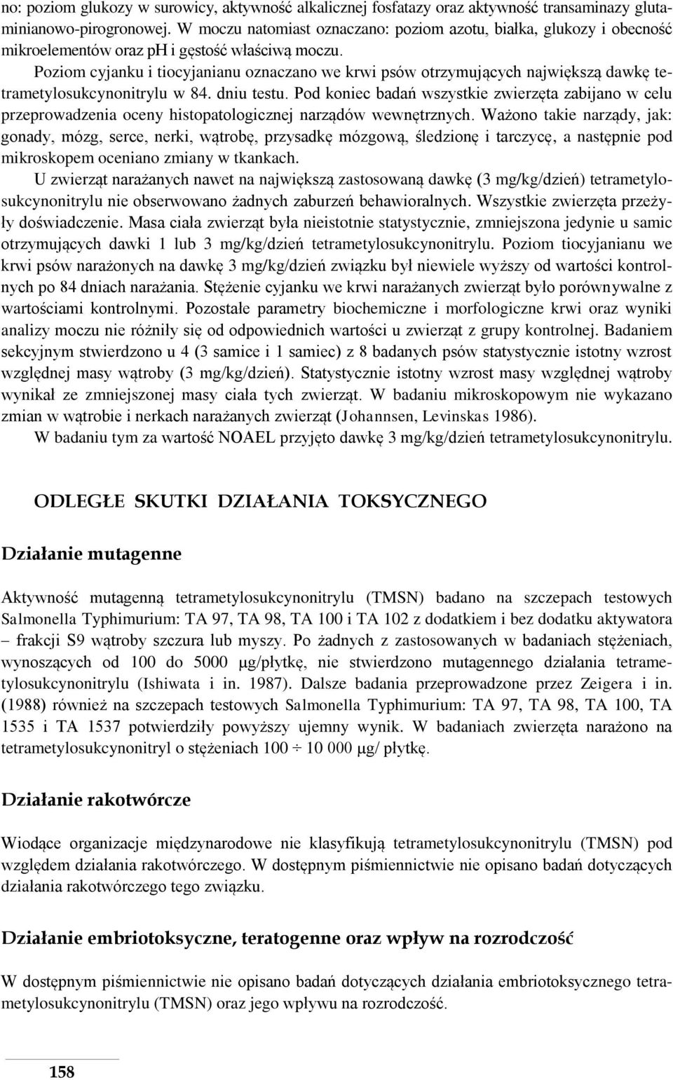 Poziom cyjanku i tiocyjanianu oznaczano we krwi psów otrzymujących największą dawkę tetrametylosukcynonitrylu w 84. dniu testu.