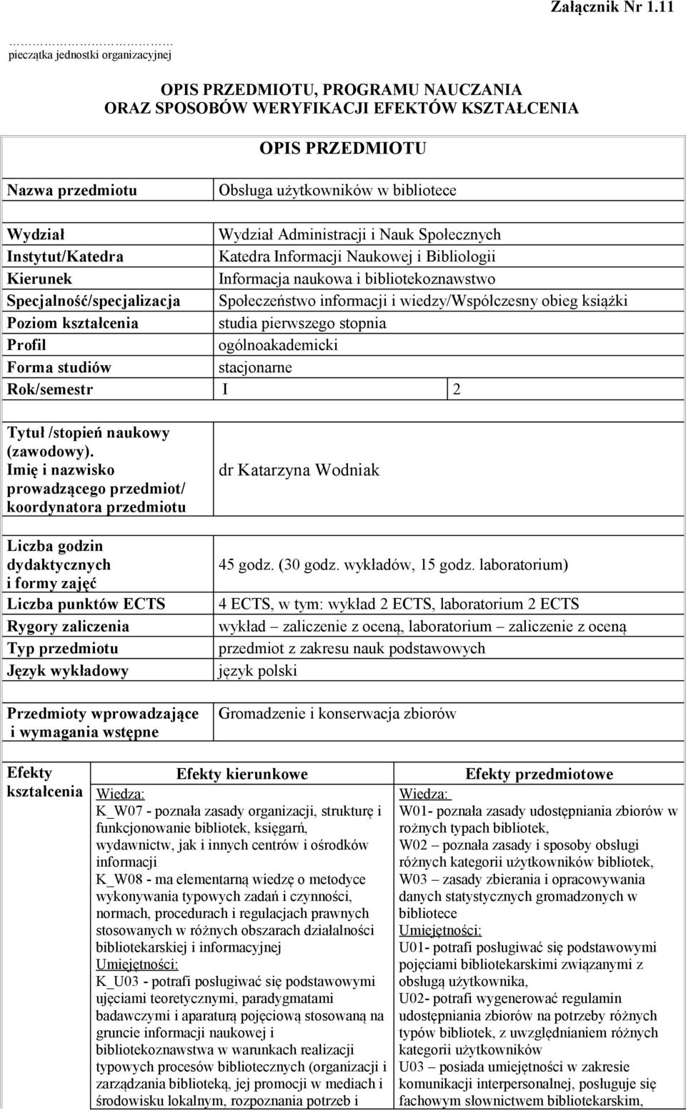 Administracji i Nauk Społecznych Kierunek Informacja naukowa i bibliotekoznawstwo Specjalność/specjalizacja Społeczeństwo informacji i wiedzy/współczesny obieg książki Poziom kształcenia studia