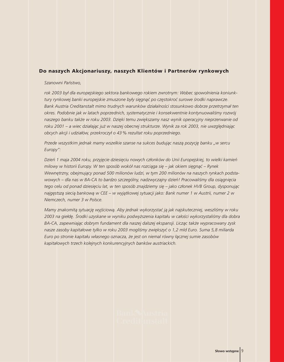 Podobnie jak w latach poprzednich, systematycznie i konsekwentnie kontynuowaliśmy rozwój naszego banku także w roku 2003.