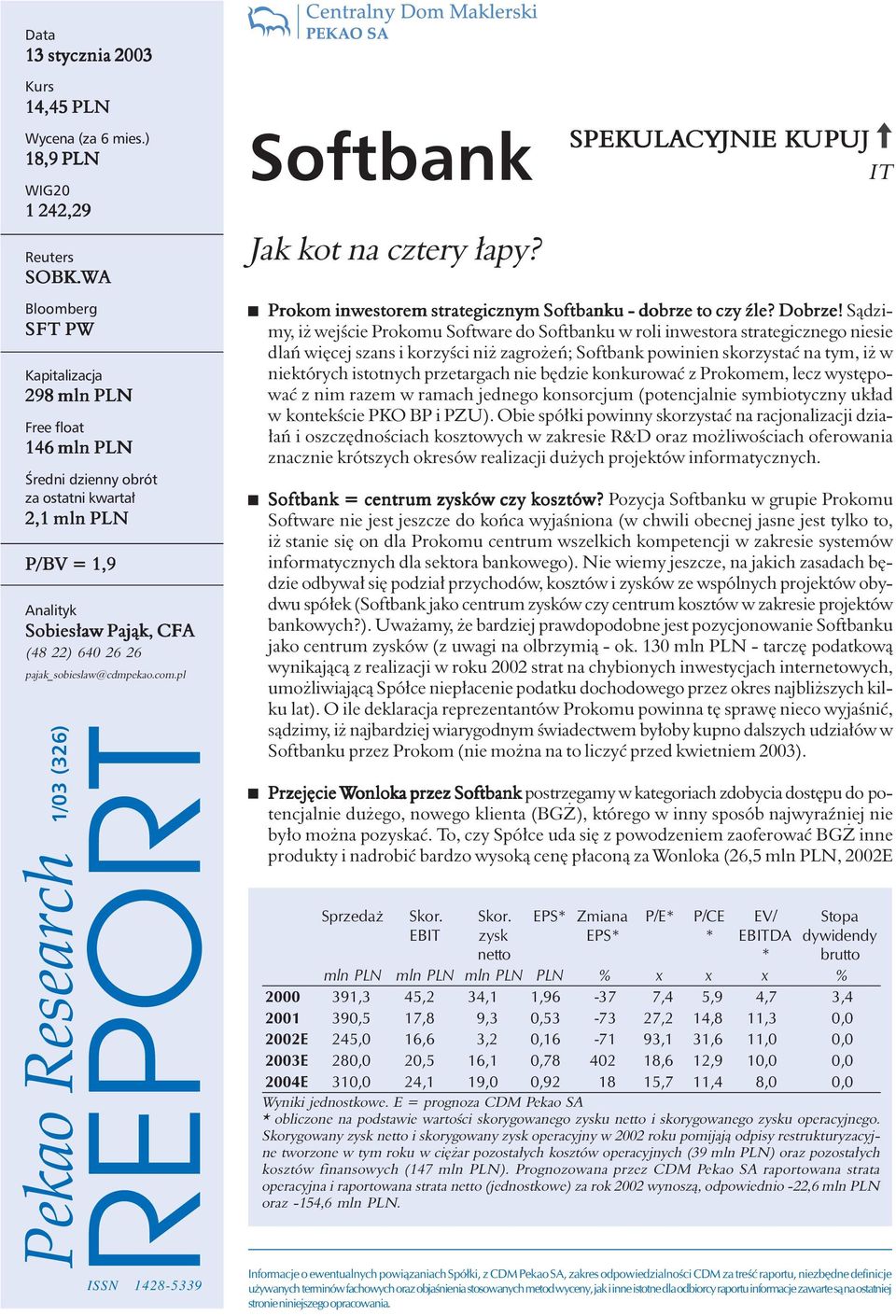 pajak_sobieslaw@cdmpekao.com.pl Pekao Research 1/03 (326) REPORT ISSN 1428-5339 Softbank SPEK Jak kot na cztery łapy? Prokom inwestorem strategicznym Softbanku - dobrze to czy źle? Dobrze!