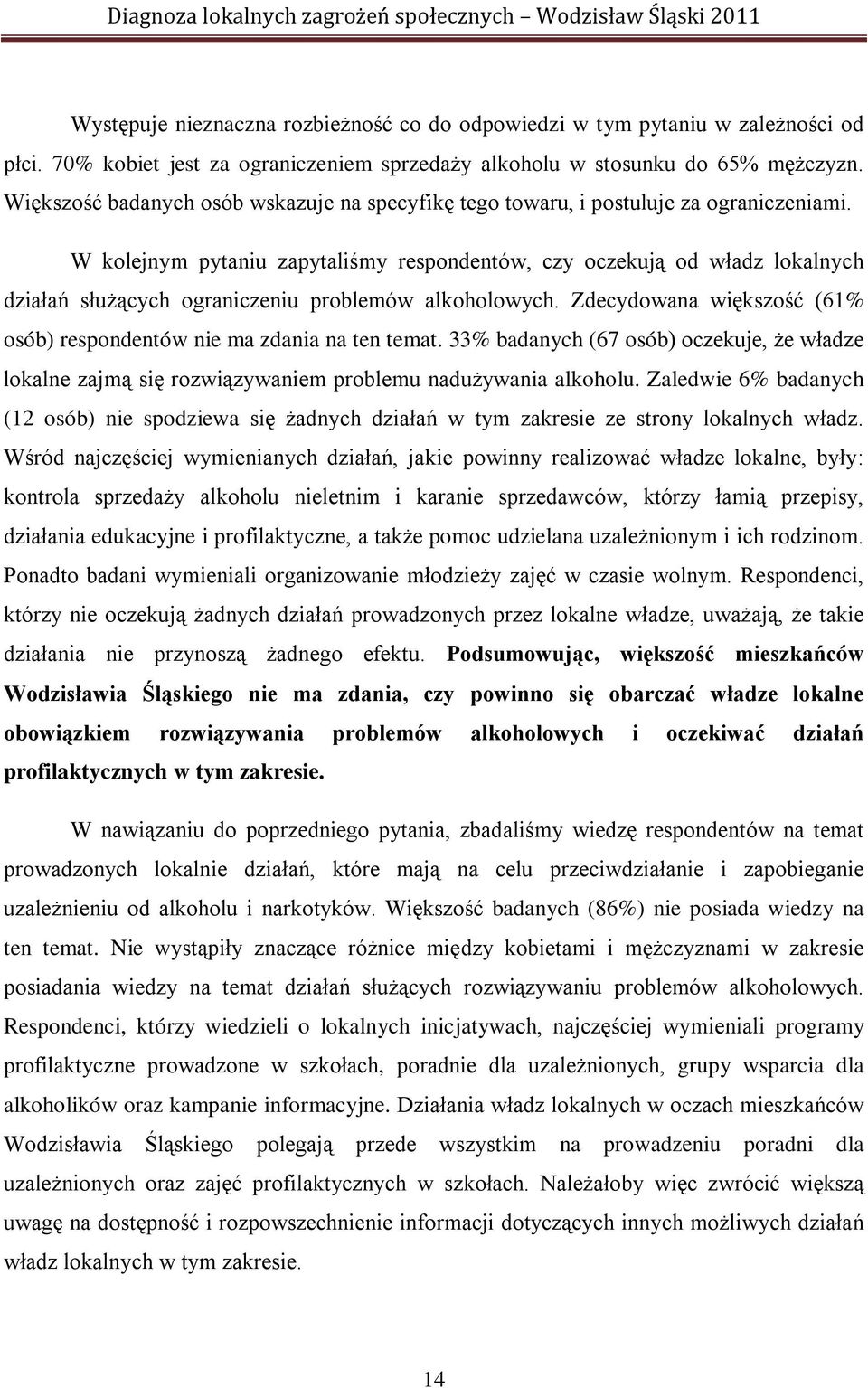 W kolejnym pytaniu zapytaliśmy respondentów, czy oczekują od władz lokalnych działań służących ograniczeniu problemów alkoholowych.