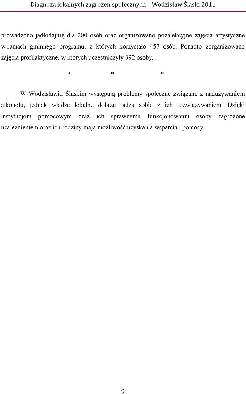 * * * W Wodzisławiu Śląskim występują problemy społeczne związane z nadużywaniem alkoholu, jednak władze lokalne dobrze radzą sobie z