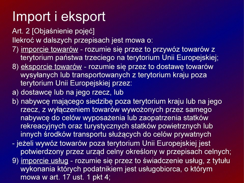 eksporcie towarów - rozumie się przez to dostawę towarów wysyłanych lub transportowanych z terytorium kraju poza terytorium Unii Europejskiej przez: a) dostawcę lub na jego rzecz, lub b) nabywcę