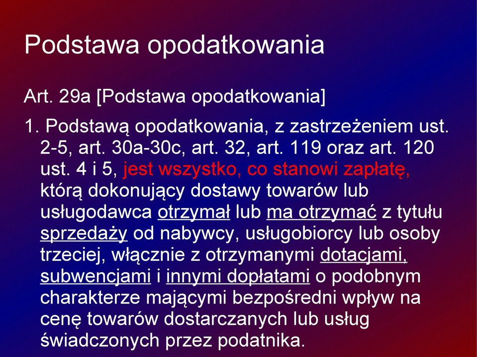 4 i 5, jest wszystko, co stanowi zapłatę, którą dokonujący dostawy towarów lub usługodawca otrzymał lub ma otrzymać z tytułu