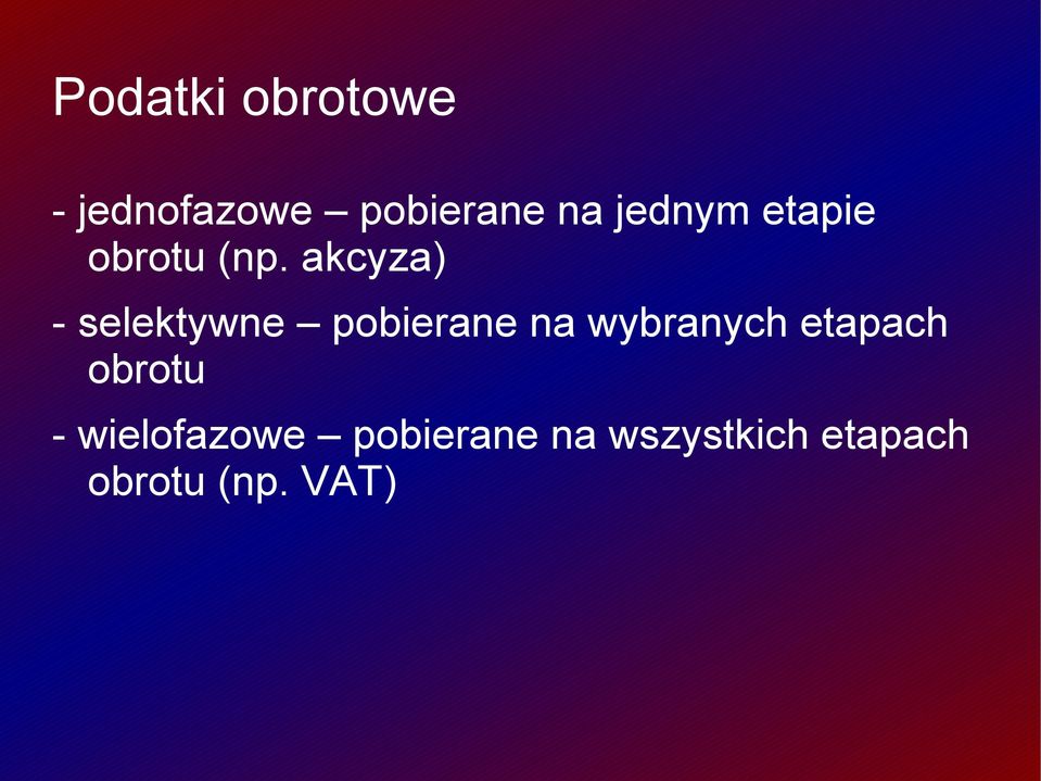 akcyza) - selektywne pobierane na wybranych