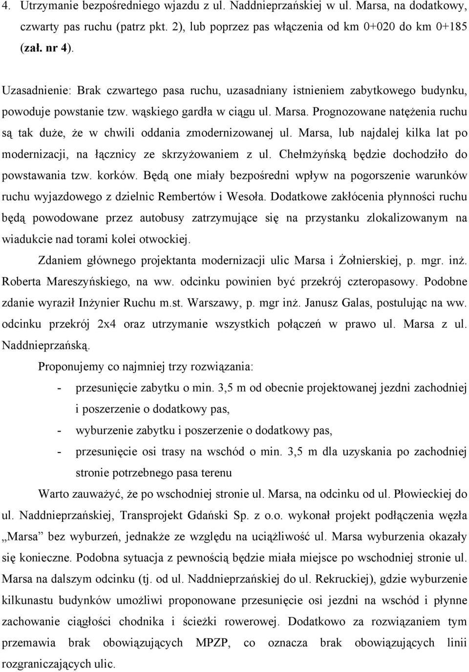 Prognozowane natężenia ruchu są tak duże, że w chwili oddania zmodernizowanej ul. Marsa, lub najdalej kilka lat po modernizacji, na łącznicy ze skrzyżowaniem z ul.