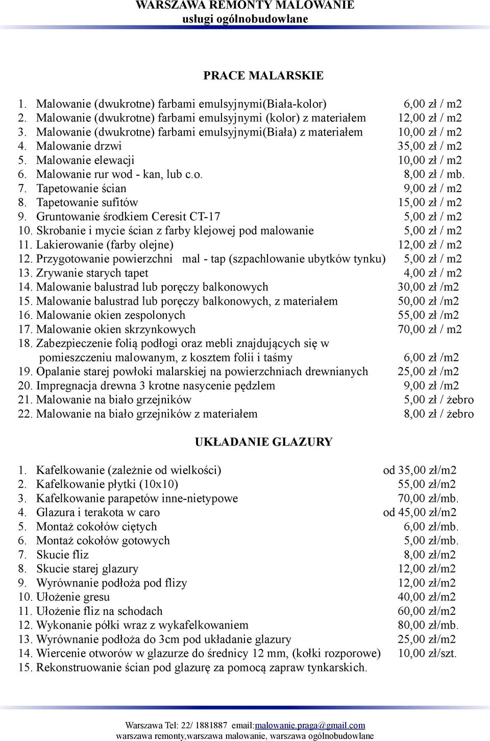 Tapetowanie ścian 9,00 zł / m2 8. Tapetowanie sufitów 15,00 zł / m2 9. Gruntowanie środkiem Ceresit CT-17 5,00 zł / m2 10. Skrobanie i mycie ścian z farby klejowej pod malowanie 5,00 zł / m2 11.