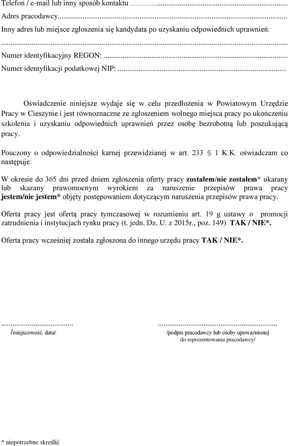 .. Oświadczenie niniejsze wydaje się w celu przedłożenia w Powiatowym Urzędzie Pracy w Cieszynie i jest równoznaczne ze zgłoszeniem wolnego miejsca pracy po ukończeniu szkolenia i uzyskaniu