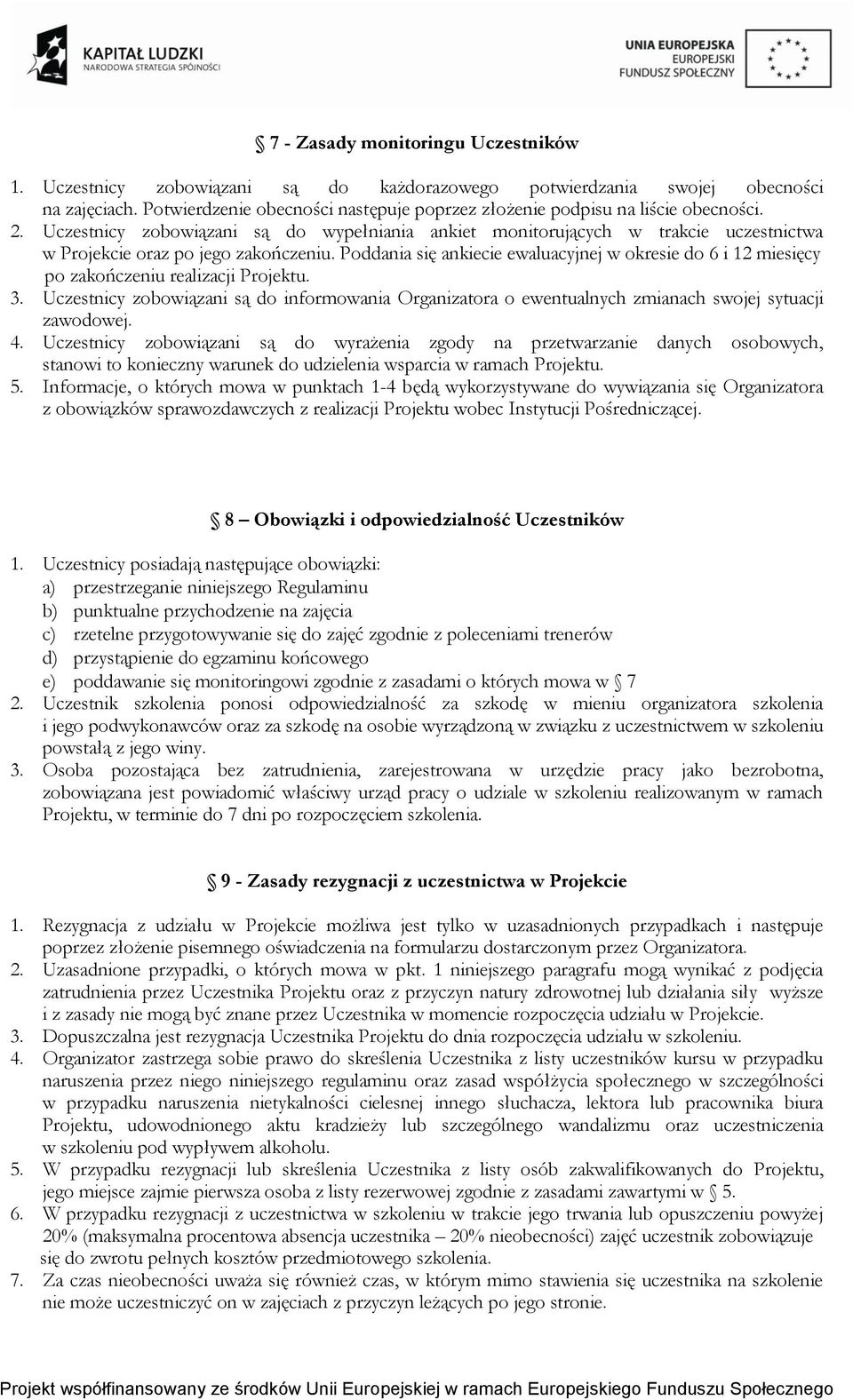 Uczestnicy zobowiązani są do wypełniania ankiet monitorujących w trakcie uczestnictwa w Projekcie oraz po jego zakończeniu.