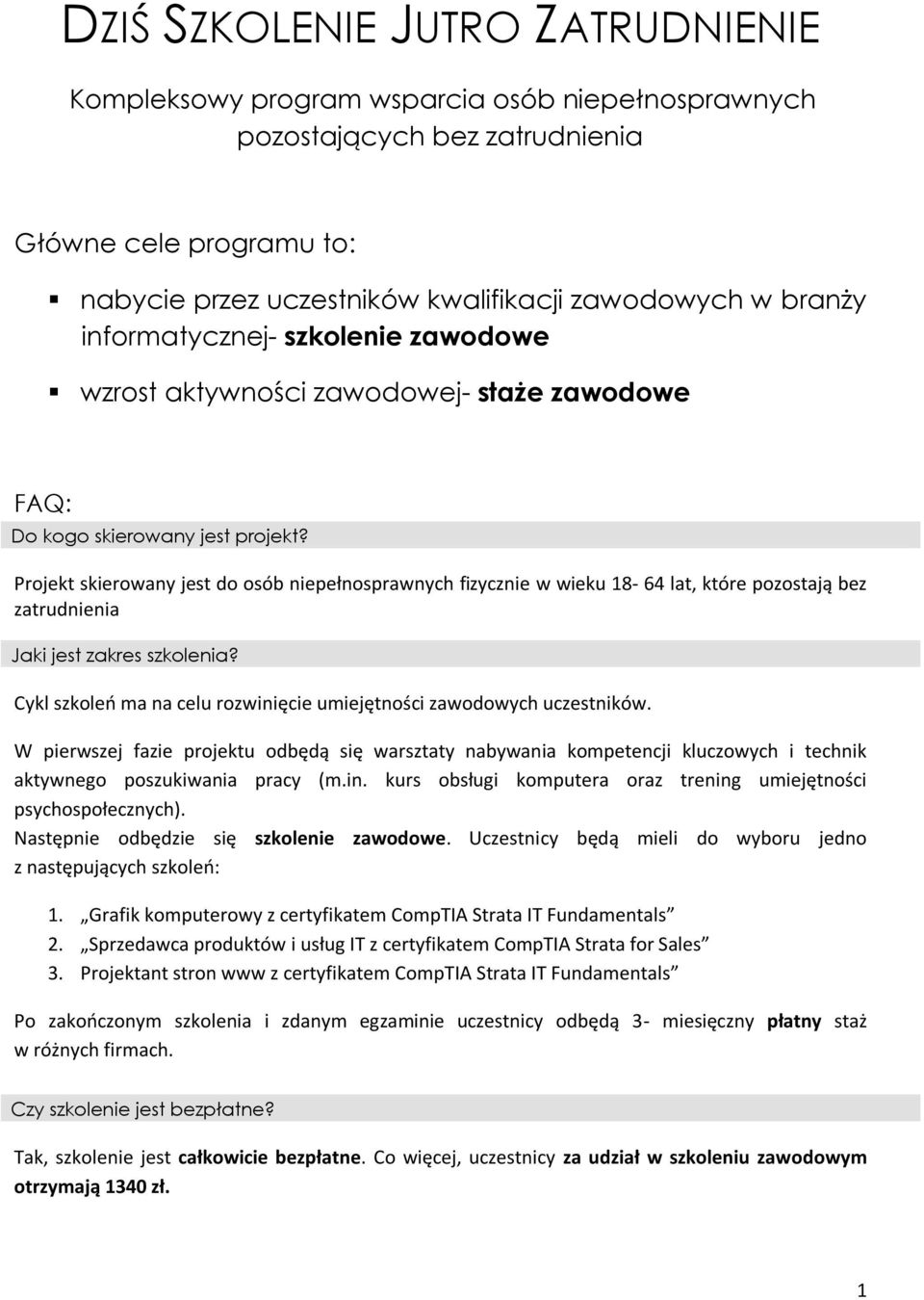 Projekt skierowany jest do osób niepełnosprawnych fizycznie w wieku 18-64 lat, które pozostają bez zatrudnienia Jaki jest zakres szkolenia?