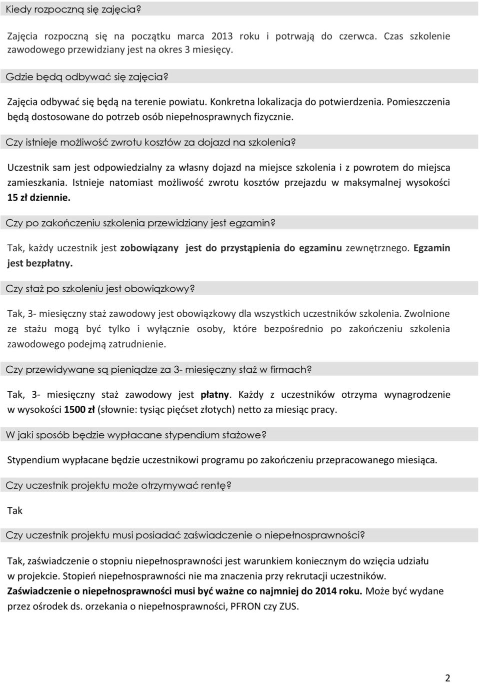 Czy istnieje możliwość zwrotu kosztów za dojazd na szkolenia? Uczestnik sam jest odpowiedzialny za własny dojazd na miejsce szkolenia i z powrotem do miejsca zamieszkania.