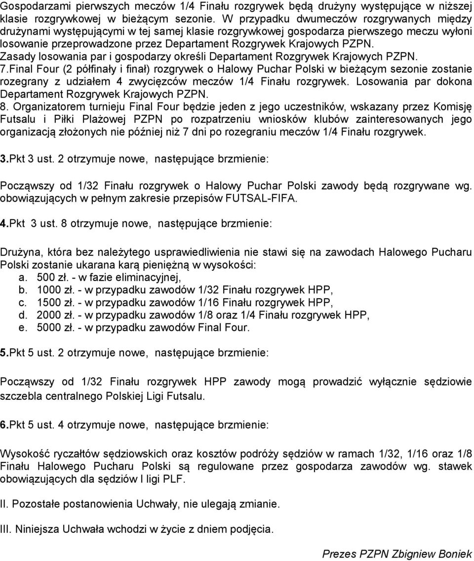 PZPN. Zasady losowania par i gospodarzy określi Departament Rozgrywek Krajowych PZPN. 7.