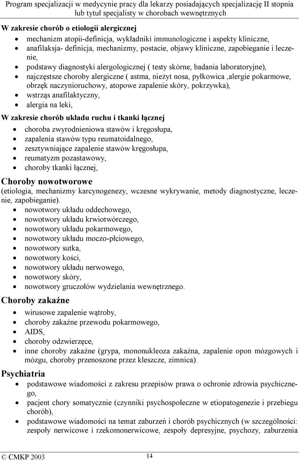 atopowe zapalenie skóry, pokrzywka), wstrząs anafilaktyczny, alergia na leki, W zakresie chorób układu ruchu i tkanki łącznej choroba zwyrodnieniowa stawów i kręgosłupa, zapalenia stawów typu