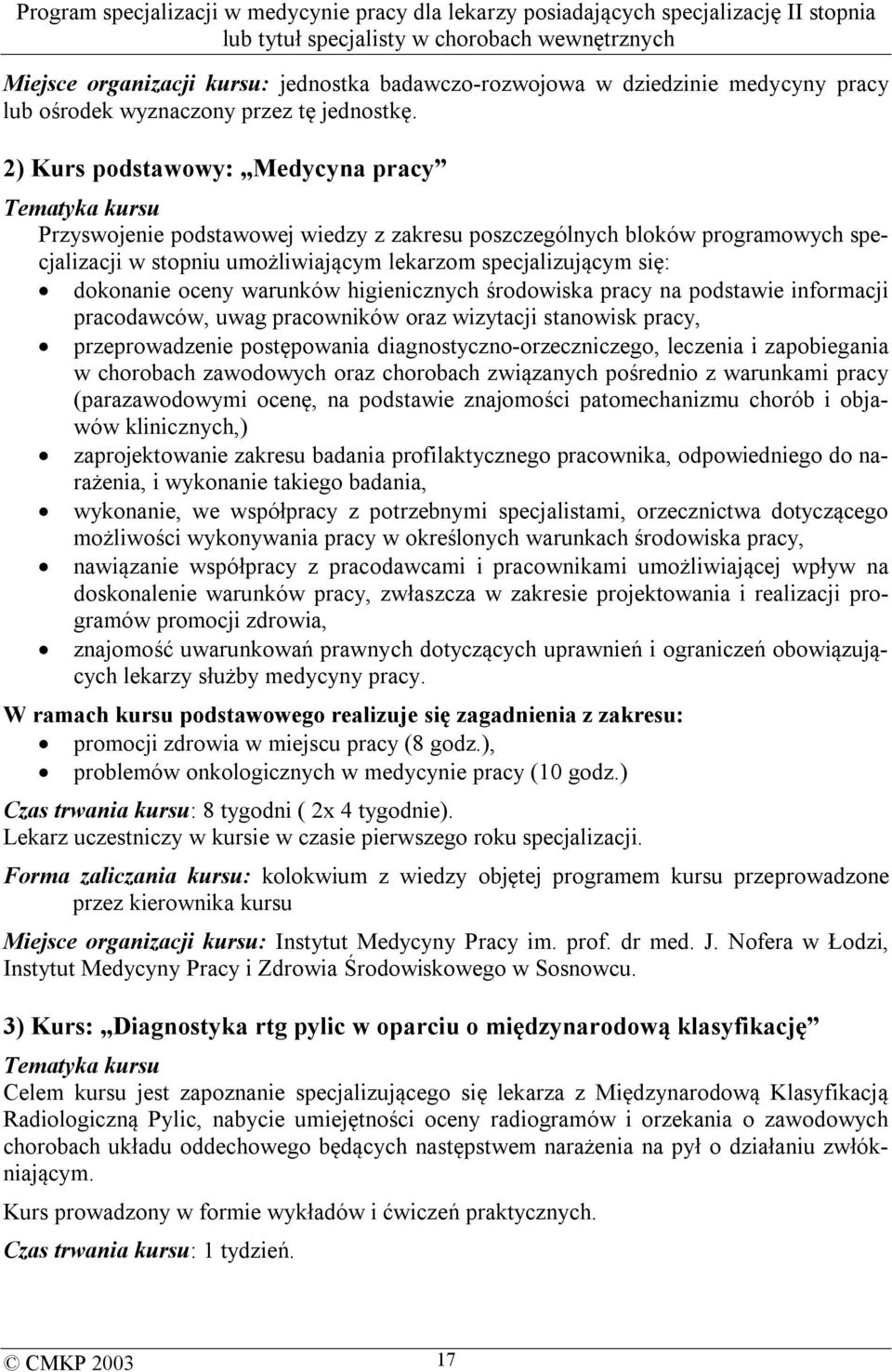 dokonanie oceny warunków higienicznych środowiska pracy na podstawie informacji pracodawców, uwag pracowników oraz wizytacji stanowisk pracy, przeprowadzenie postępowania diagnostyczno-orzeczniczego,