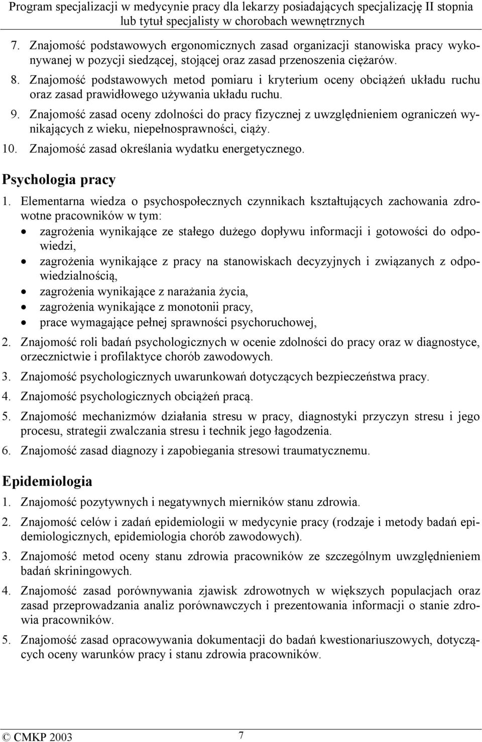 Znajomość zasad oceny zdolności do pracy fizycznej z uwzględnieniem ograniczeń wynikających z wieku, niepełnosprawności, ciąży. 10. Znajomość zasad określania wydatku energetycznego.