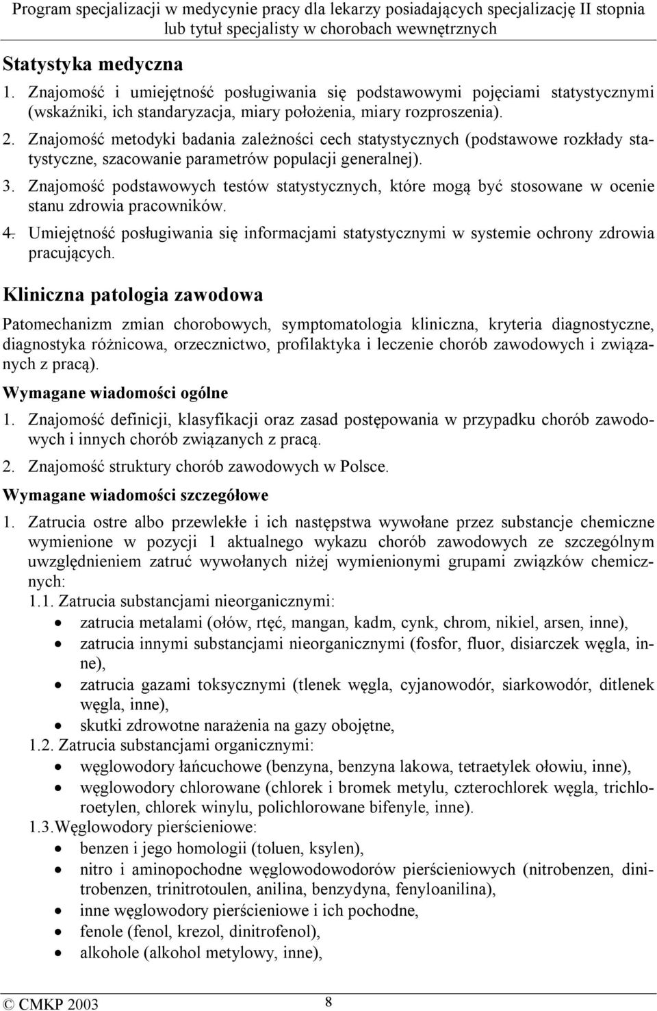 Znajomość podstawowych testów statystycznych, które mogą być stosowane w ocenie stanu zdrowia pracowników. 4.