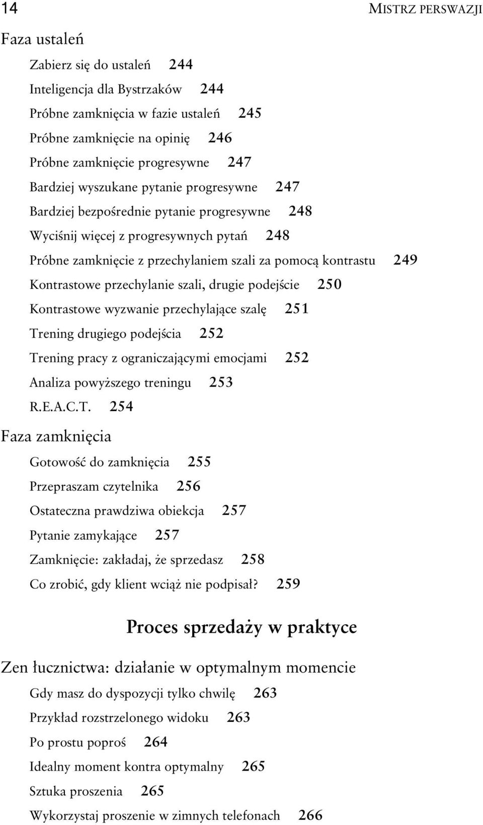 przechylanie szali, drugie podej cie 250 Kontrastowe wyzwanie przechylaj ce szal 251 Trening drugiego podej cia 252 Trening pracy z ograniczaj cymi emocjami 252 Analiza powy szego treningu 253 R.E.A.C.