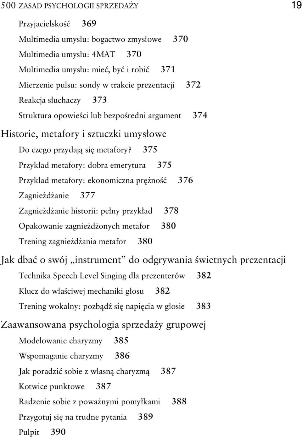 375 Przyk ad metafory: dobra emerytura 375 Przyk ad metafory: ekonomiczna pr no 376 Zagnie d anie 377 Zagnie d anie historii: pe ny przyk ad 378 Opakowanie zagnie d onych metafor 380 Trening zagnie d