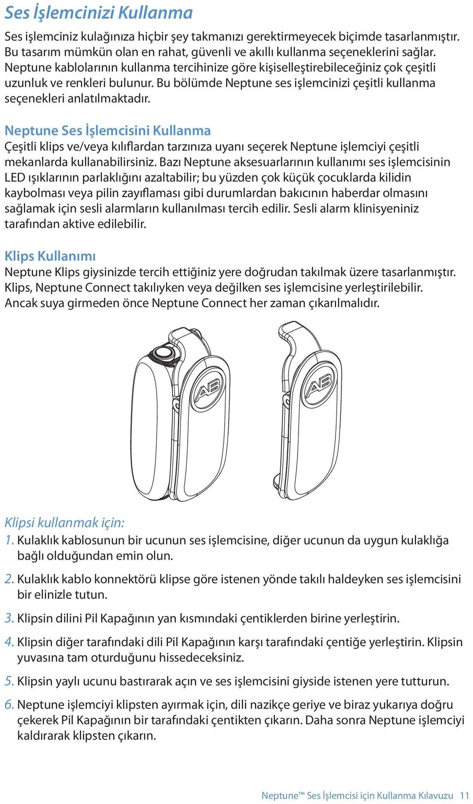 Neptune Ses İşlemcisini Kullanma Çeşitli klips ve/veya kılıflardan tarzınıza uyanı seçerek Neptune işlemciyi çeşitli mekanlarda kullanabilirsiniz.