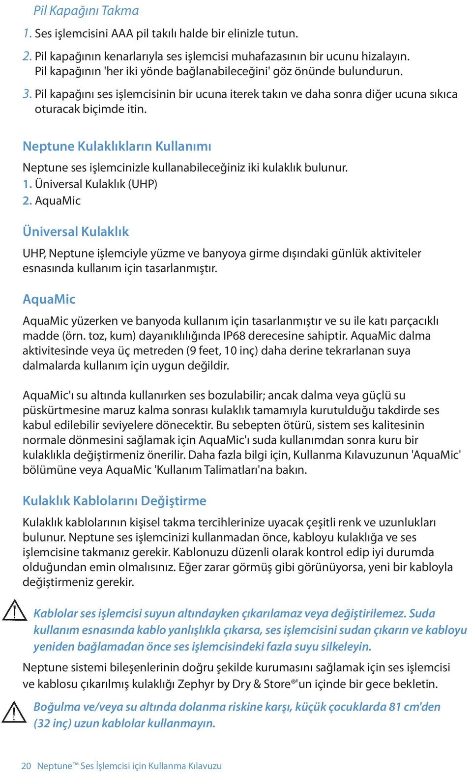 Neptune Kulaklıkların Kullanımı Neptune ses işlemcinizle kullanabileceğiniz iki kulaklık bulunur. 1. Üniversal Kulaklık (UHP) 2.