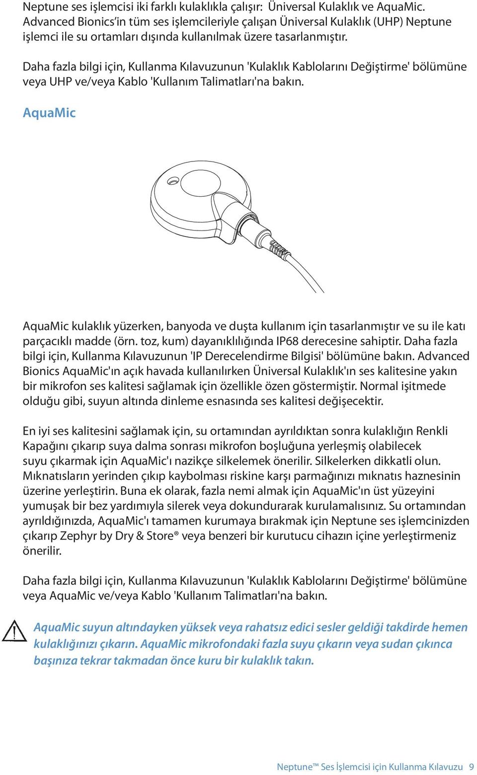 Daha fazla bilgi için, Kullanma Kılavuzunun 'Kulaklık Kablolarını Değiştirme' bölümüne veya UHP ve/veya Kablo 'Kullanım Talimatları'na bakın.