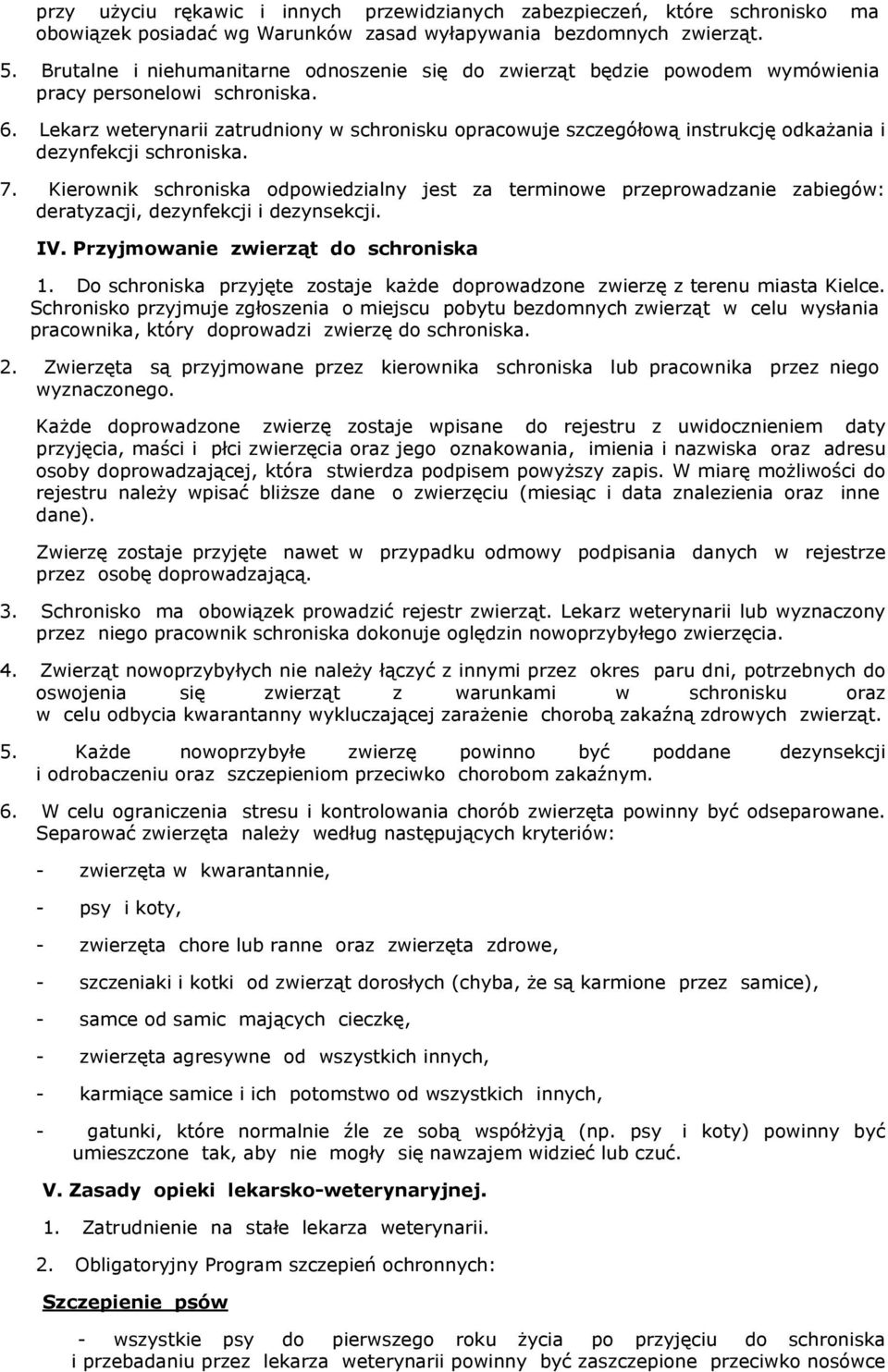 Lekarz weterynarii zatrudniony w schronisku opracowuje szczegółową instrukcję odkażania i dezynfekcji schroniska. 7.