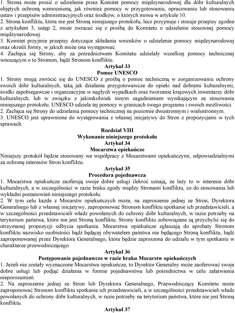 Strona konfliktu, która nie jest Stroną niniejszego protokołu, lecz przyjmuje i stosuje przepisy zgodne z artykułem 3, ustęp 2, może zwracać się z prośbą do Komitetu o udzielenie stosownej pomocy