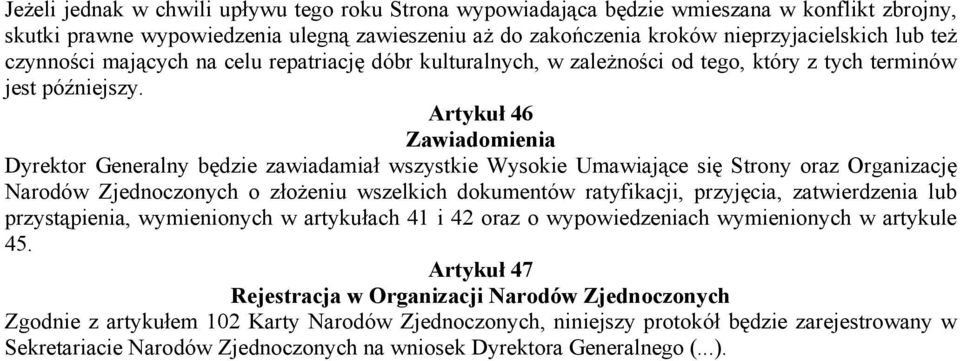 Artykuł 46 Zawiadomienia Dyrektor Generalny będzie zawiadamiał wszystkie Wysokie Umawiające się Strony oraz Organizację Narodów Zjednoczonych o złożeniu wszelkich dokumentów ratyfikacji, przyjęcia,