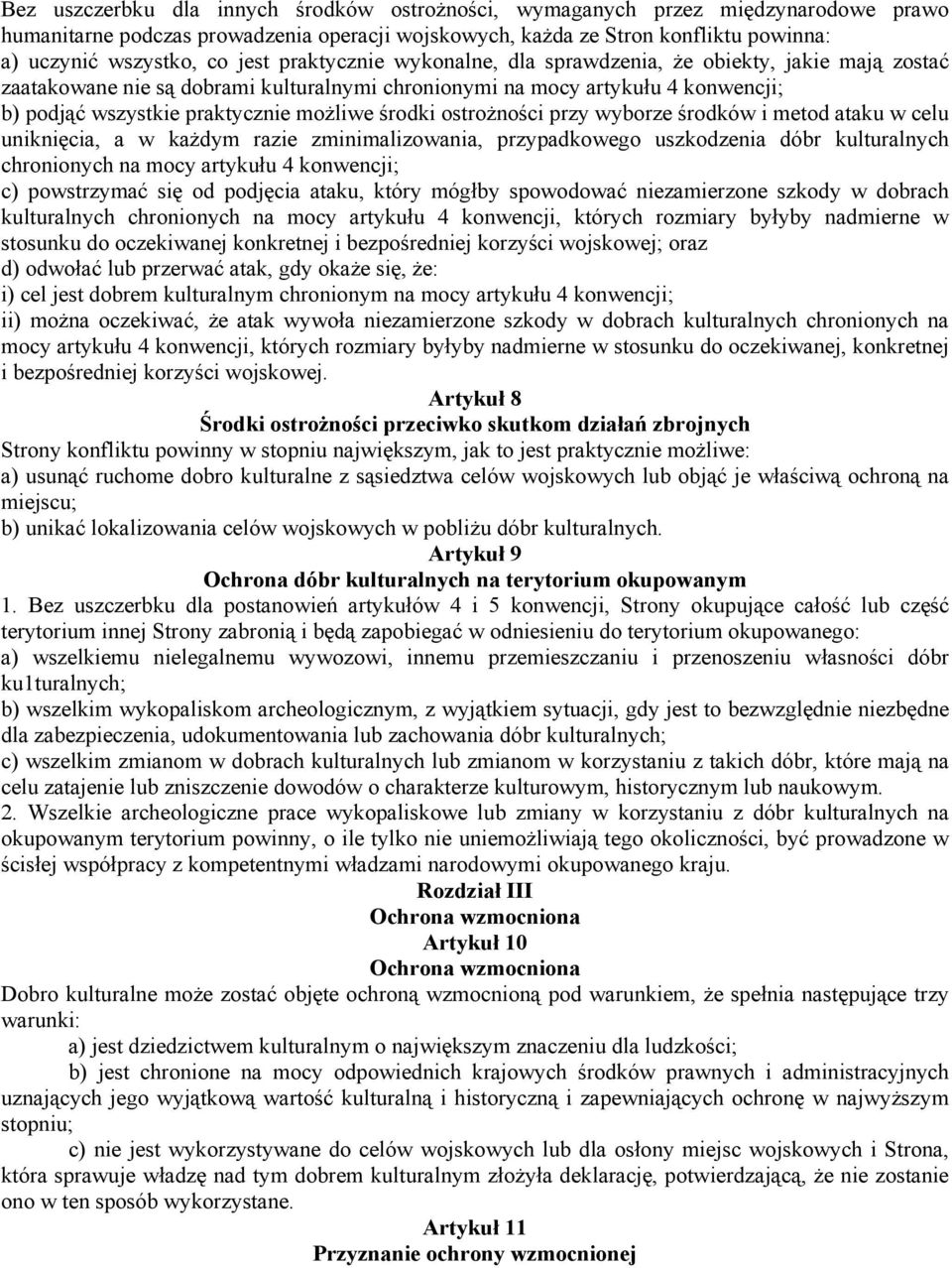 środki ostrożności przy wyborze środków i metod ataku w celu uniknięcia, a w każdym razie zminimalizowania, przypadkowego uszkodzenia dóbr kulturalnych chronionych na mocy artykułu 4 konwencji; c)