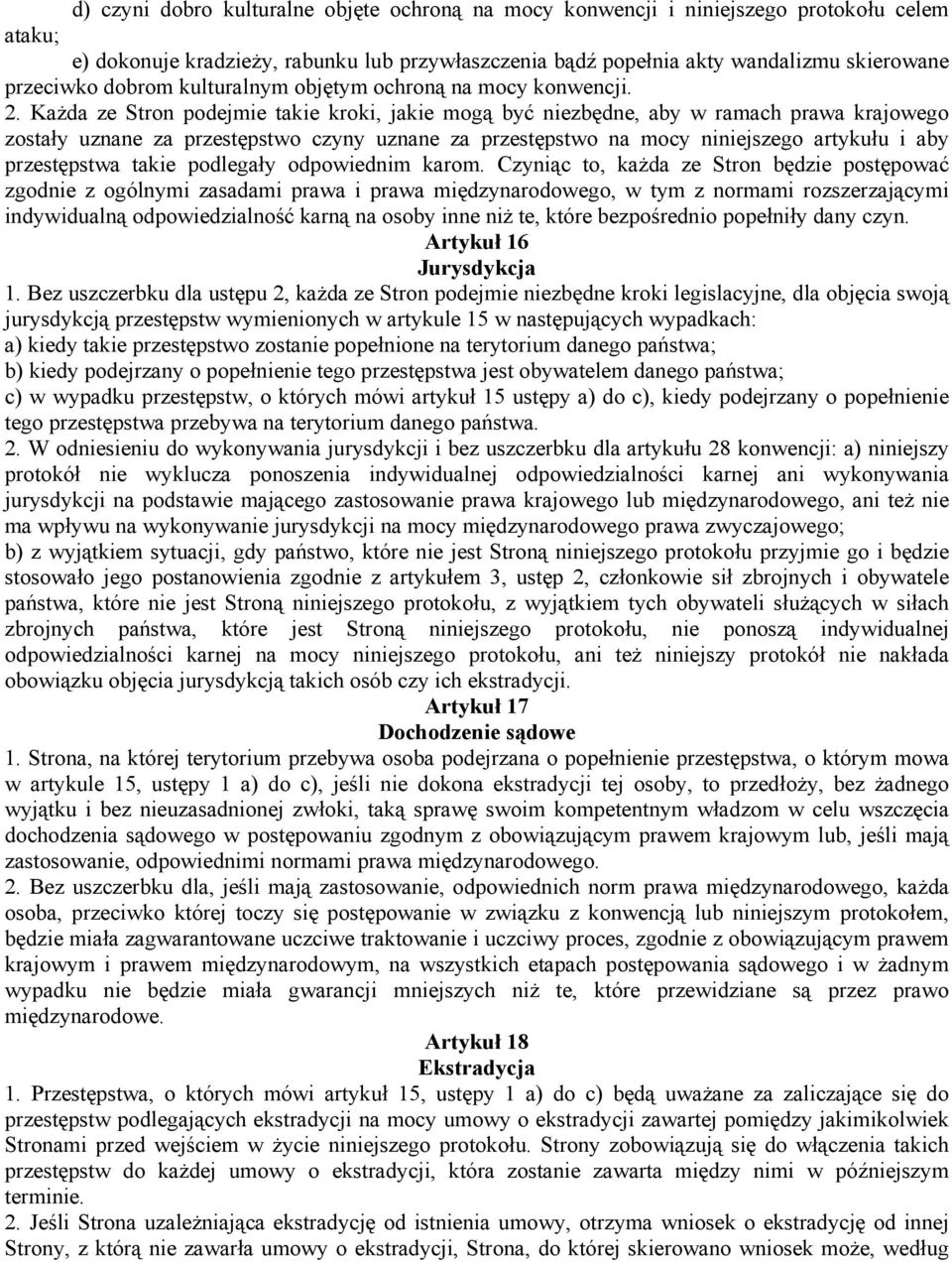 Każda ze Stron podejmie takie kroki, jakie mogą być niezbędne, aby w ramach prawa krajowego zostały uznane za przestępstwo czyny uznane za przestępstwo na mocy niniejszego artykułu i aby przestępstwa