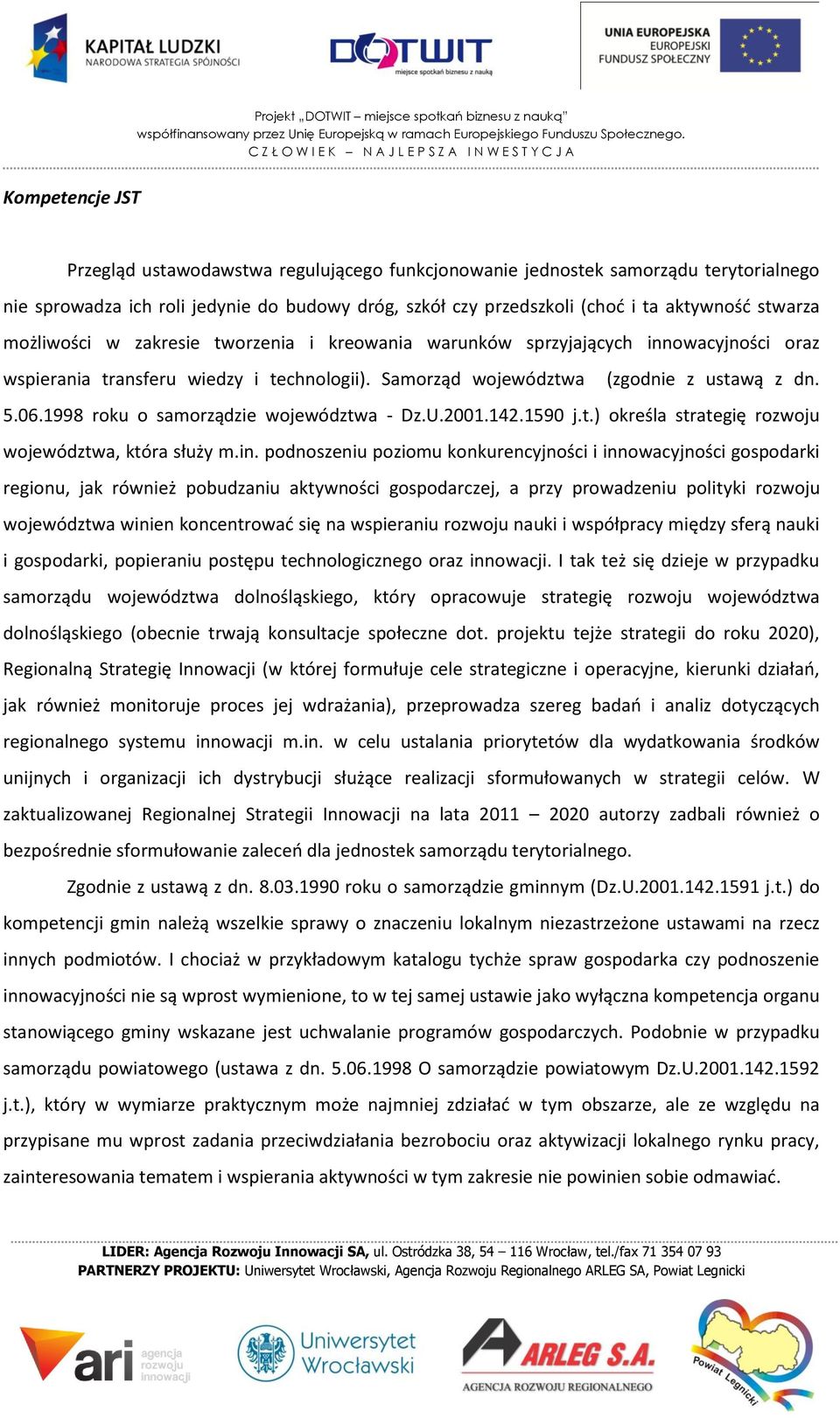 1998 roku o samorządzie województwa - Dz.U.2001.142.1590 j.t.) określa strategię rozwoju województwa, która służy m.in.