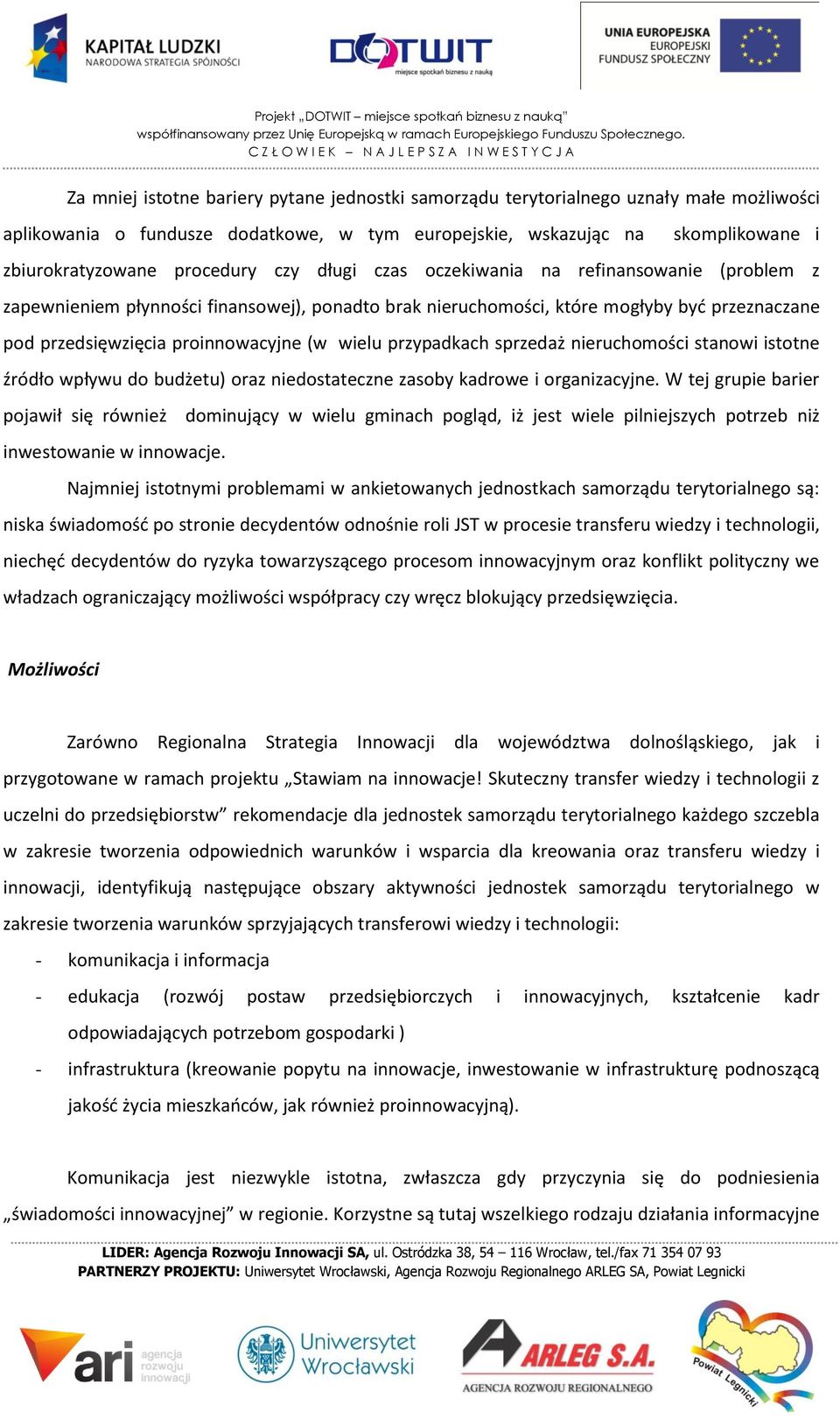 przypadkach sprzedaż nieruchomości stanowi istotne źródło wpływu do budżetu) oraz niedostateczne zasoby kadrowe i organizacyjne.