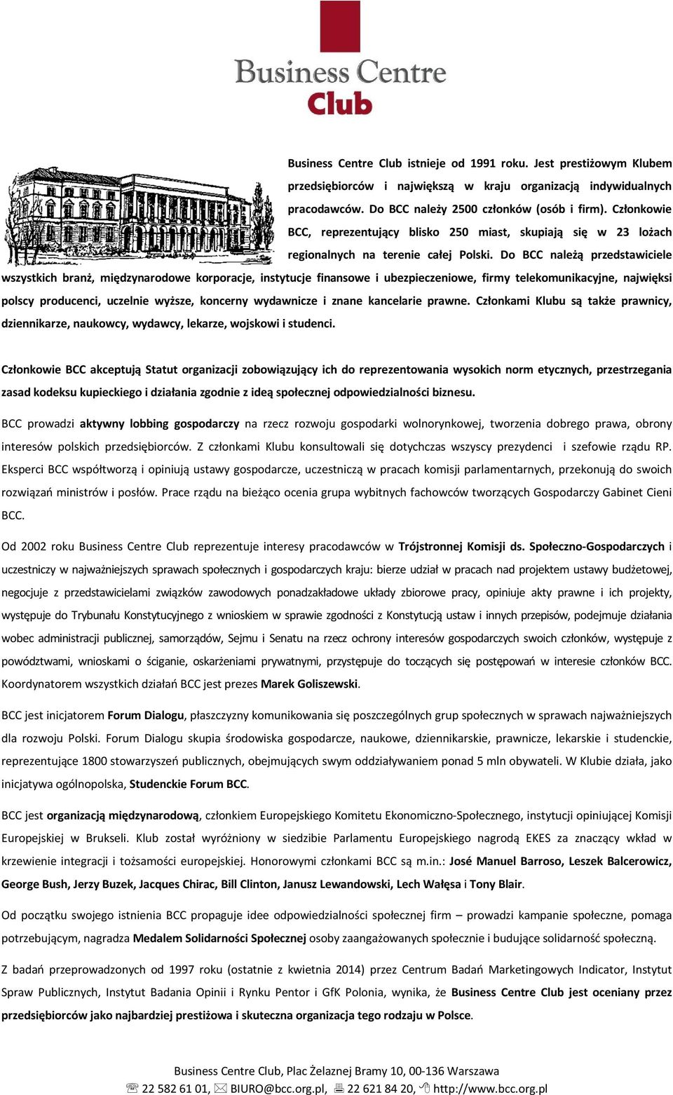 Do BCC należą przedstawiciele wszystkich branż, międzynarodowe korporacje, instytucje finansowe i ubezpieczeniowe, firmy telekomunikacyjne, najwięksi polscy producenci, uczelnie wyższe, koncerny