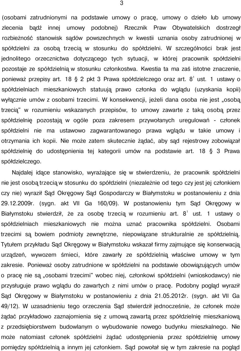 W szczególności brak jest jednolitego orzecznictwa dotyczącego tych sytuacji, w której pracownik spółdzielni pozostaje ze spółdzielnią w stosunku członkostwa.