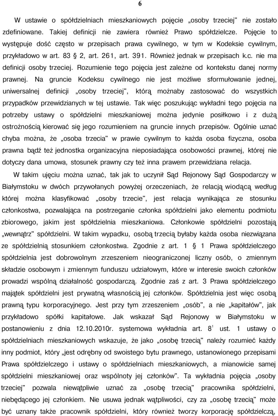 Rozumienie tego pojęcia jest zależne od kontekstu danej normy prawnej.