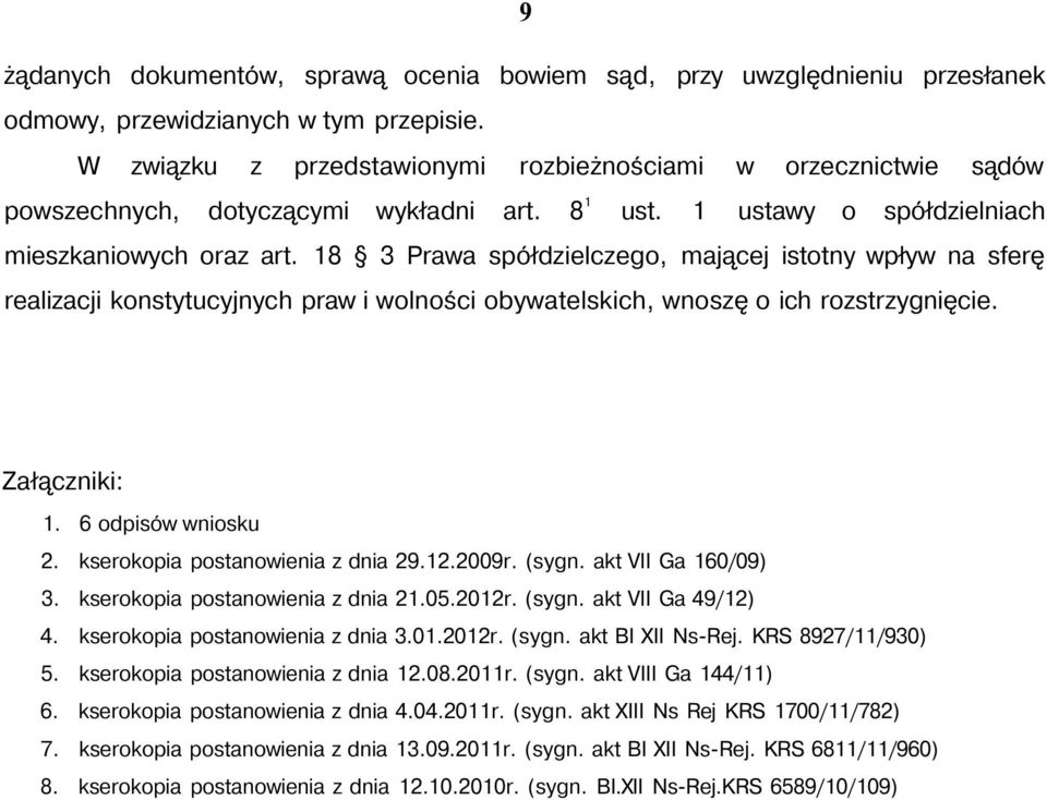 18 3 Prawa spółdzielczego, mającej istotny wpływ na sferę realizacji konstytucyjnych praw i wolności obywatelskich, wnoszę o ich rozstrzygnięcie. Załączniki: 1. 6 odpisów wniosku 2.