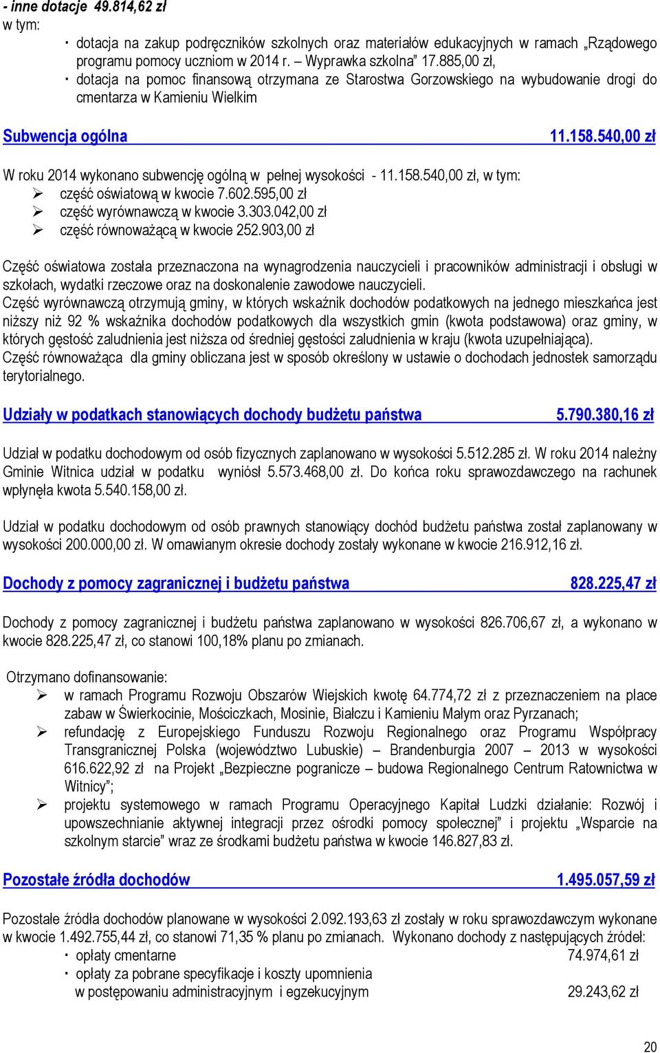 540,00 zł W roku 2014 wykonano subwencję ogólną w pełnej wysokości - 11.158.540,00 zł, w tym: część oświatową w kwocie 7.602.595,00 zł część wyrównawczą w kwocie 3.303.