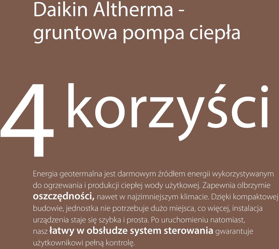 Dzięki kompaktowej budowie, jednostka nie potrzebuje dużo miejsca, co więcej, instalacja urządzenia staje się szybka