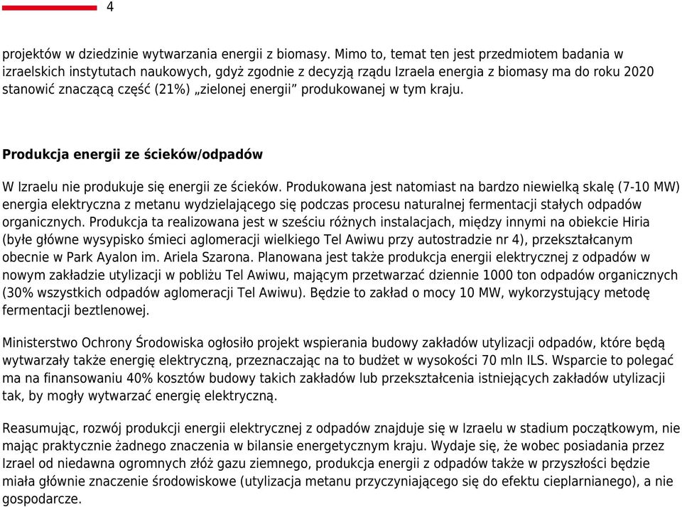 produkowanej w tym kraju. Produkcja energii ze ścieków/odpadów W Izraelu nie produkuje się energii ze ścieków.