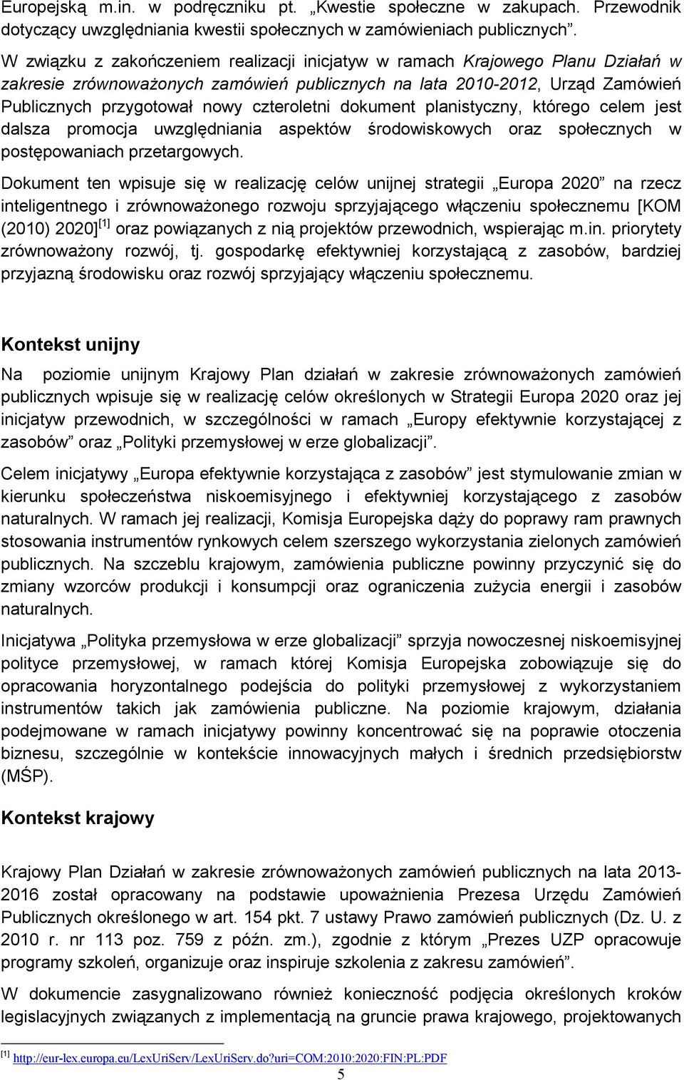 czteroletni dokument planistyczny, którego celem jest dalsza promocja uwzględniania aspektów środowiskowych oraz społecznych w postępowaniach przetargowych.