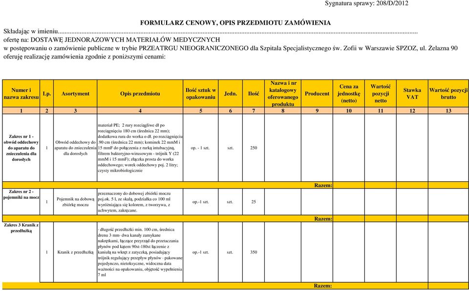 Żelazna 90 oferuję realizację zamówienia zgodnie z poniższymi cenami: Numer i nazwa zakresu Lp. Asortyment Opis przedmiotu Ilość sztuk w opakowaniu Jedn.