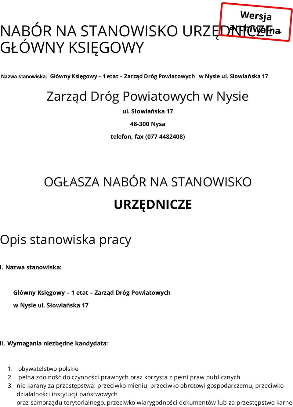 Nazwa stanowiska: Główny Księgowy 1 etat Zarząd Dróg Powiatowych w Nysie ul. Słowiańska 17 II. Wymagania niezbędne kandydata: 1. obywatelstwo polskie 2.