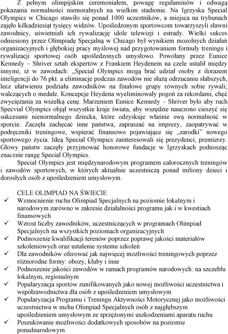 Upośledzonym sportowcom towarzyszyli sławni zawodnicy, uświetniali ich rywalizację idole telewizji i estrady.