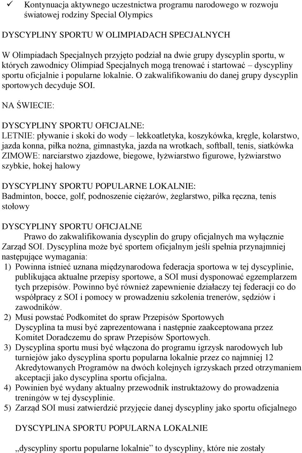 O zakwalifikowaniu do danej grupy dyscyplin sportowych decyduje SOI.