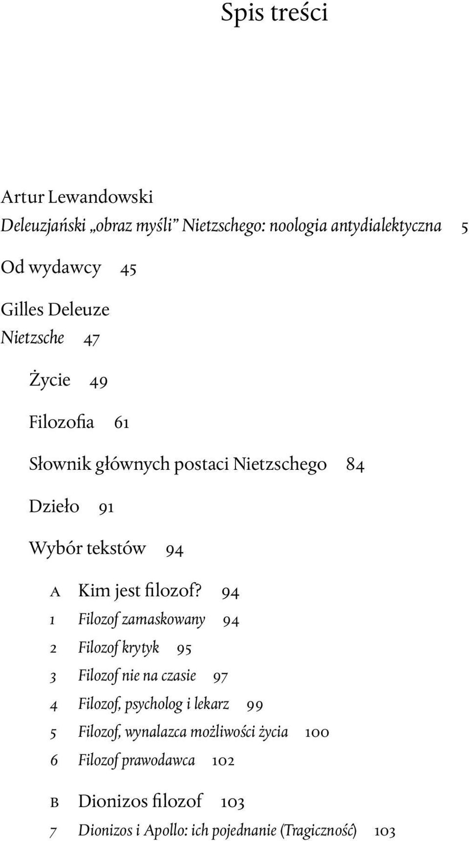 94 1 Filozof zamaskowany 94 2 Filozof krytyk 95 3 Filozof nie na czasie 97 4 Filozof, psycholog i lekarz 99 5 Filozof,