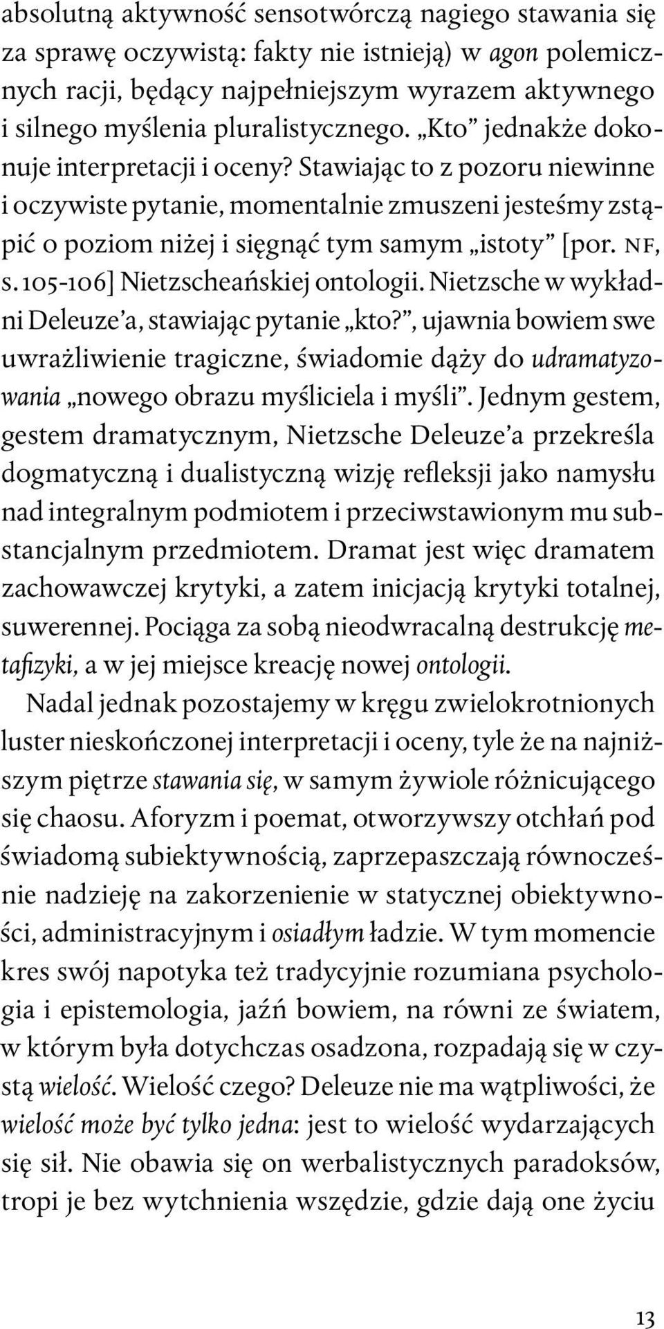 105-106] Nietzscheańskiej ontologii. Nietzsche w wykładni Deleuze a, stawiając pytanie kto?