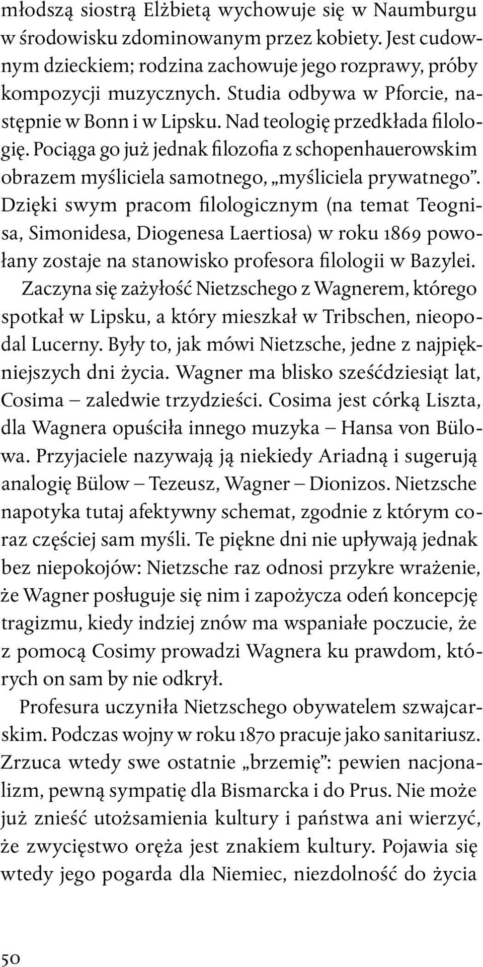 Dzięki swym pracom filologicznym (na temat Teognisa, Simonidesa, Diogenesa Laertiosa) w roku 1869 powołany zostaje na stanowisko profesora filologii w Bazylei.